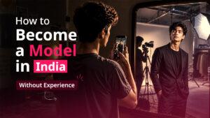 How to Become a Model in India Without Experience: The Honest Truth (2026)